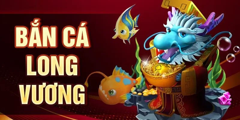 Bắn cá long vương