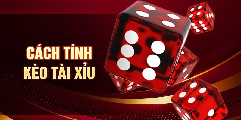 Cách tính kèo tài xỉu