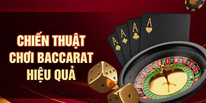 Chiến thuật chơi baccarat hiệu quả