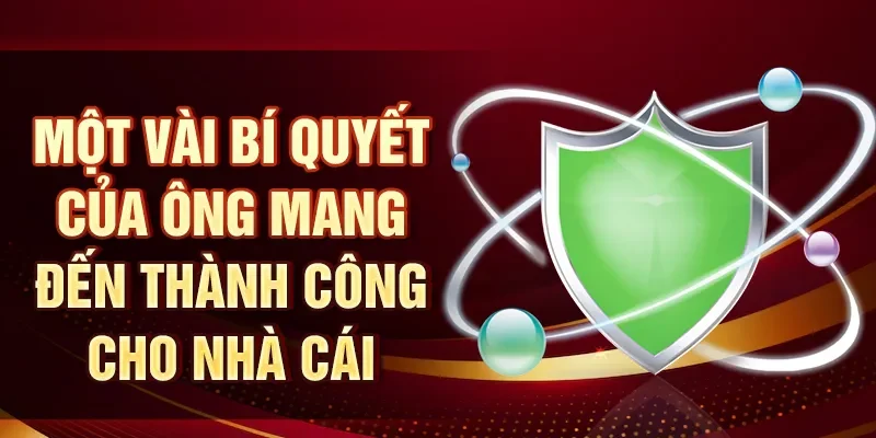 Một vài bí quyết của ông mang đến thành công cho nhà cái
