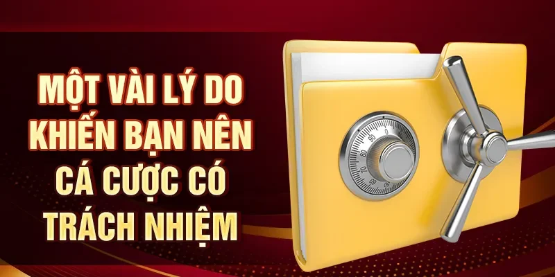 Một vài lý do khiến bạn nên cá cược có trách nhiệm