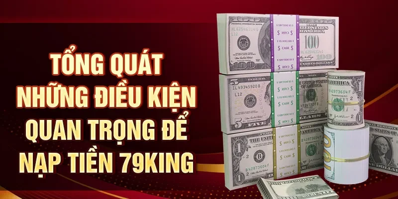 Tổng quát những điều kiện quan trọng để nạp tiền 79KING